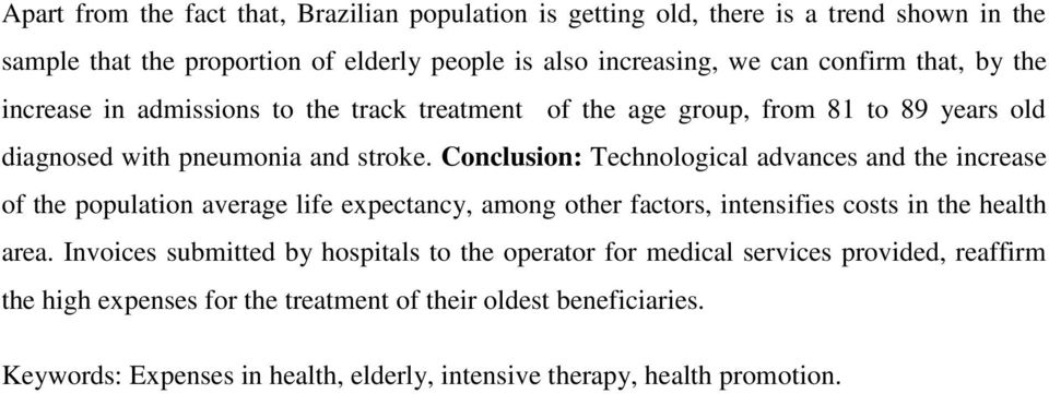 Conclusion: Technological advances and the increase of the population average life expectancy, among other factors, intensifies costs in the health area.