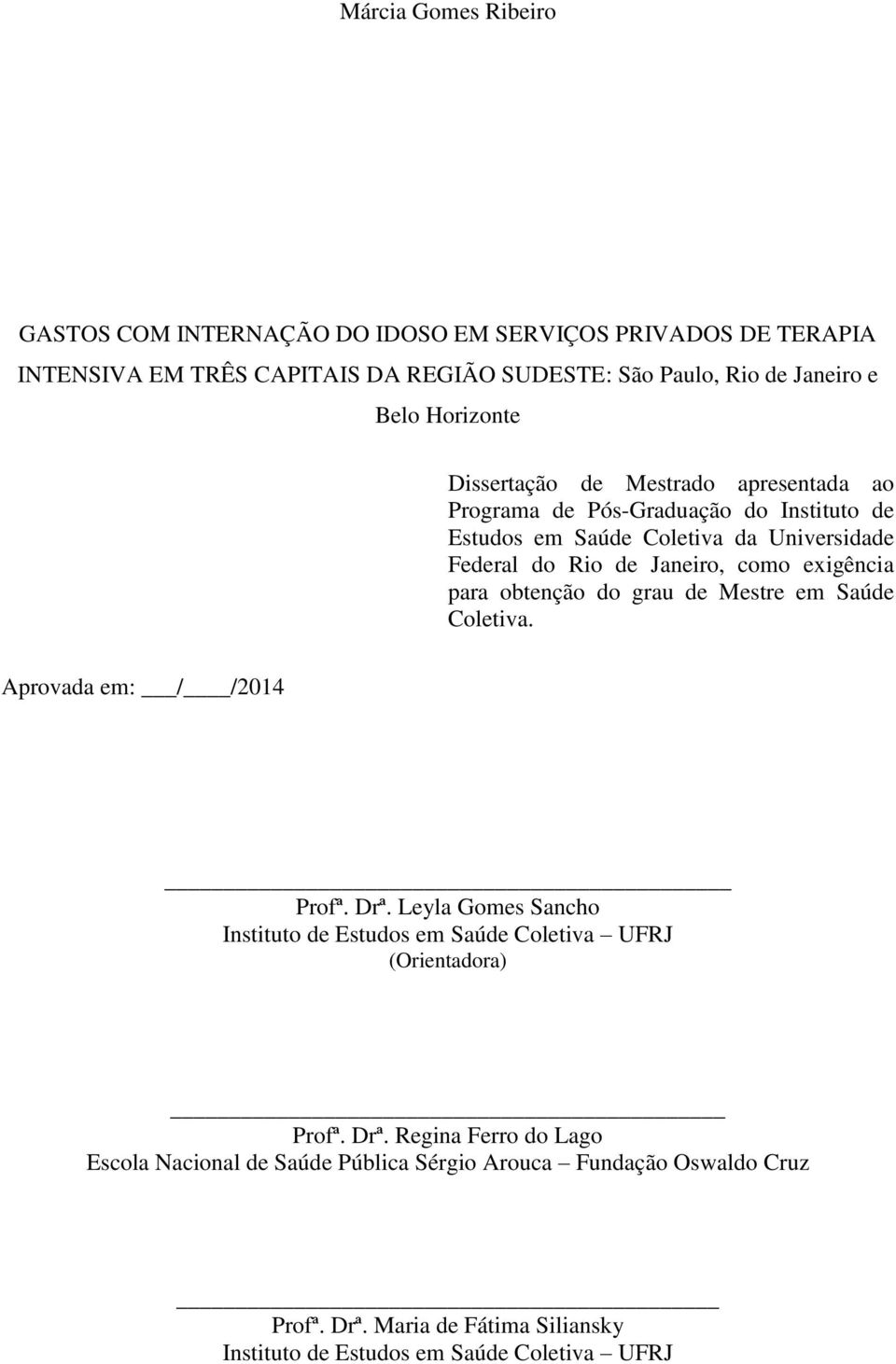 exigência para obtenção do grau de Mestre em Saúde Coletiva. Aprovada em: / /2014 Profª. Drª.