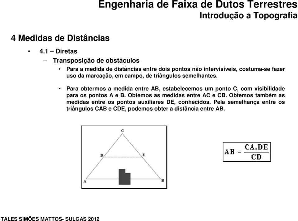uso da marcação, em campo, de triângulos semelhantes.