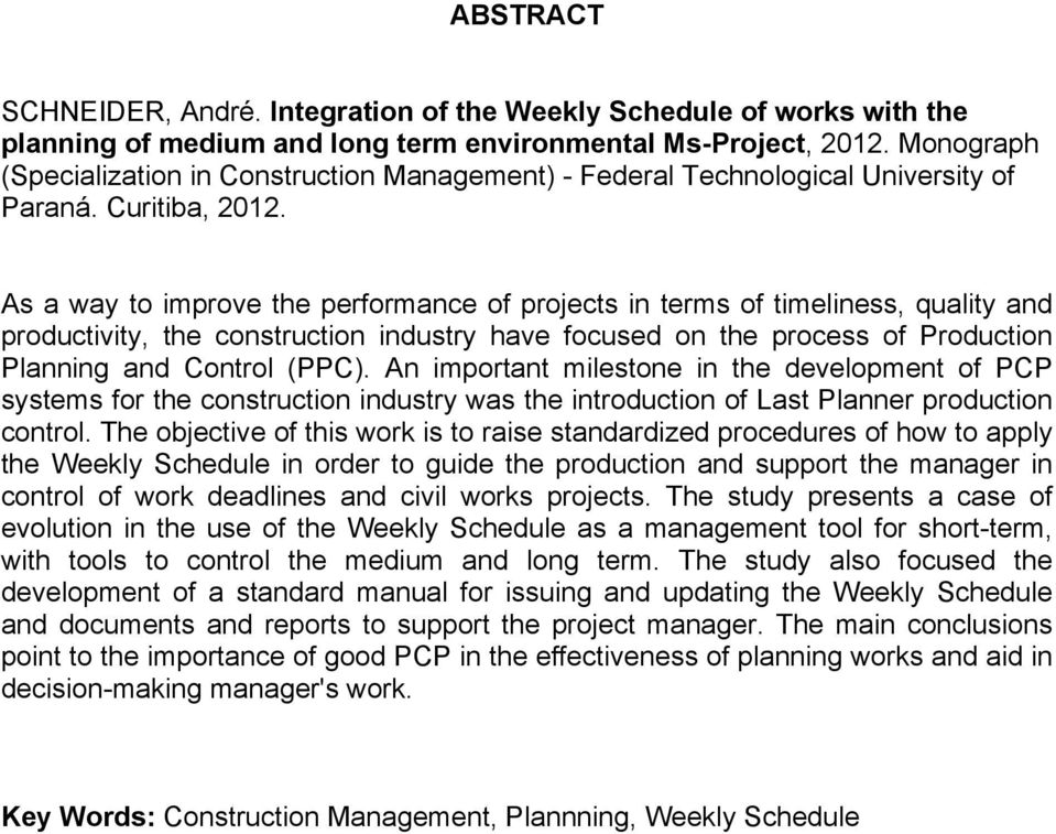 As a way to improve the performance of projects in terms of timeliness, quality and productivity, the construction industry have focused on the process of Production Planning and Control (PPC).