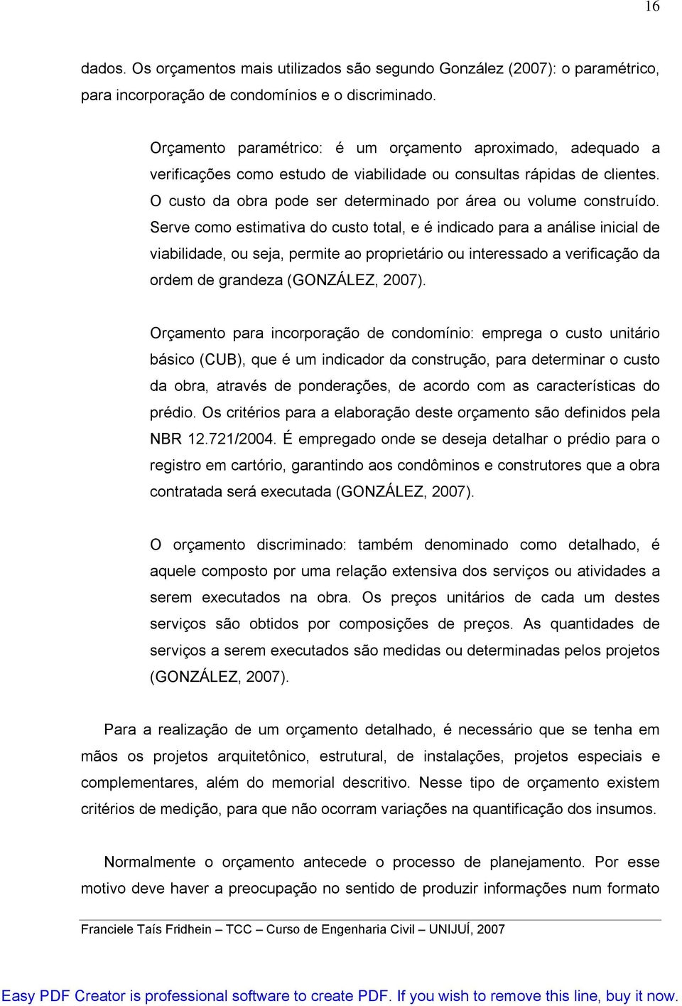 O custo da obra pode ser determinado por área ou volume construído.