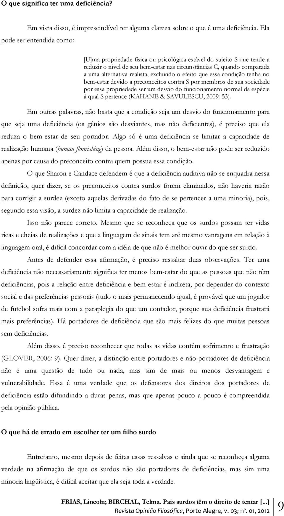 realista, excluindo o efeito que essa condição tenha no bem-estar devido a preconceitos contra S por membros de sua sociedade por essa propriedade ser um desvio do funcionamento normal da espécie à