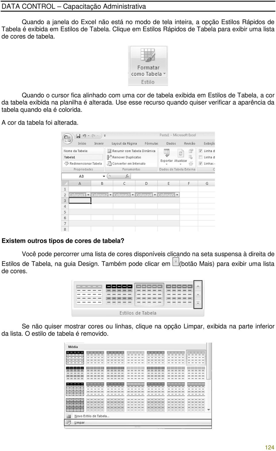 Quando o cursor fica alinhado com uma cor de tabela exibida em Estilos de Tabela, a cor da tabela exibida na planilha é alterada.