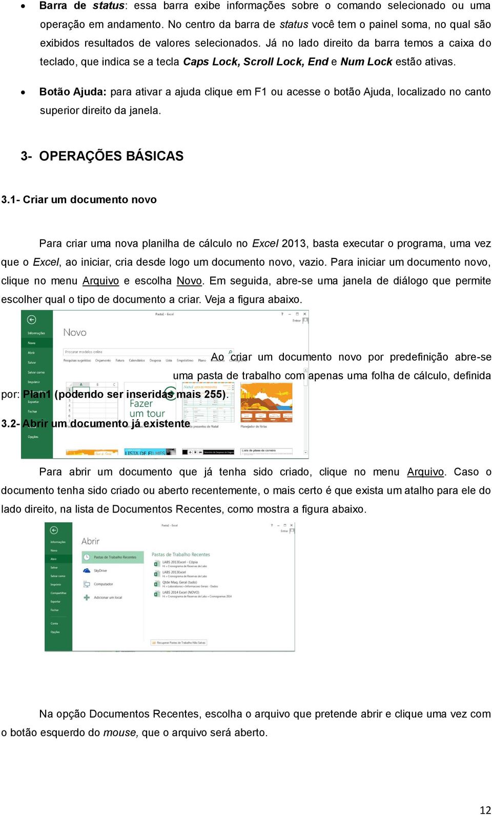 Já no lado direito da barra temos a caixa do teclado, que indica se a tecla Caps Lock, Scroll Lock, End e Num Lock estão ativas.