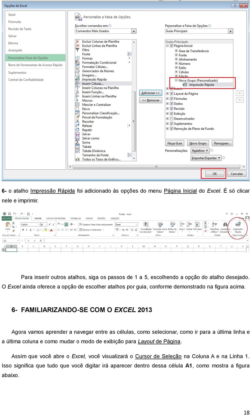 O Excel ainda oferece a opção de escolher atalhos por guia, conforme demonstrado na figura acima.