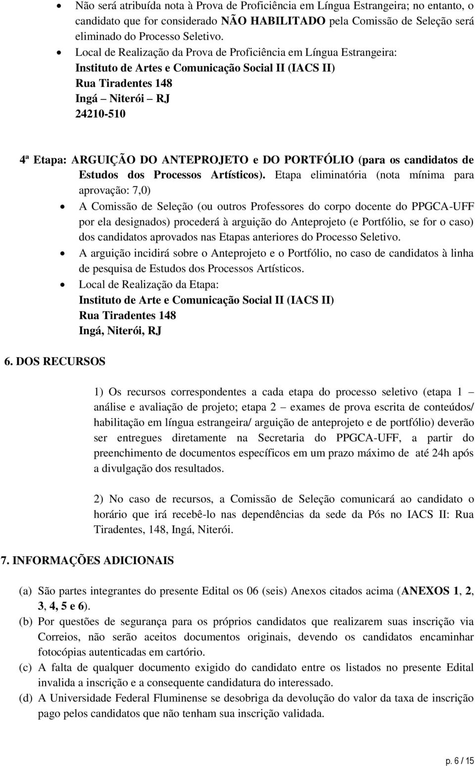 e DO PORTFÓLIO (para os candidatos de Estudos dos Processos Artísticos).