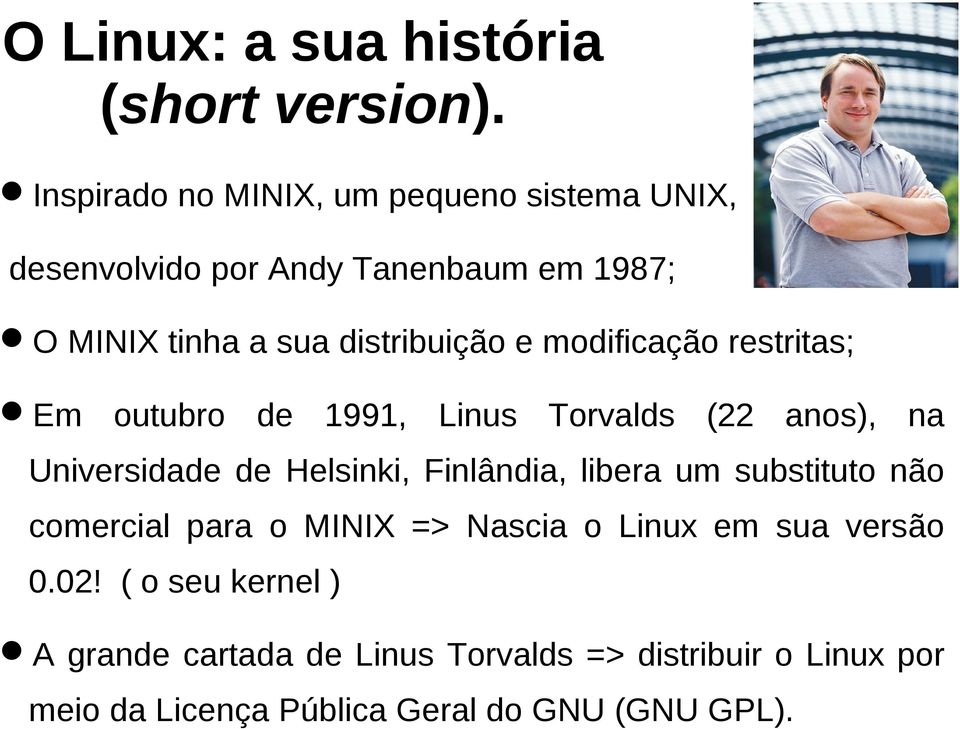 modificação restritas; Em outubro de 1991, Linus Torvalds (22 anos), na Universidade de Helsinki, Finlândia, libera um