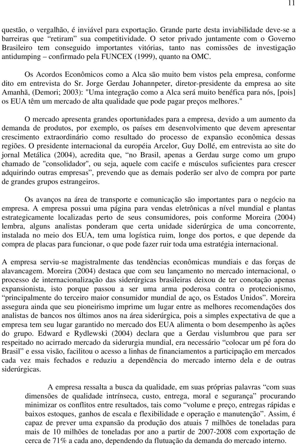 Os Acordos Econômicos como a Alca são muito bem vistos pela empresa, conforme dito em entrevista do Sr.