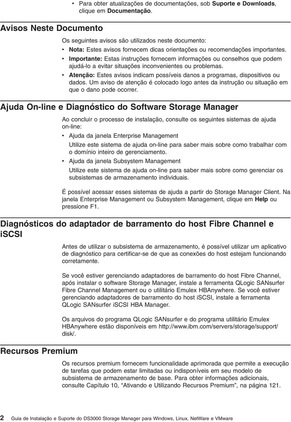 Importante: Estas instruções fornecem informações ou conselhos que podem ajudá-lo a eitar situações inconenientes ou problemas.