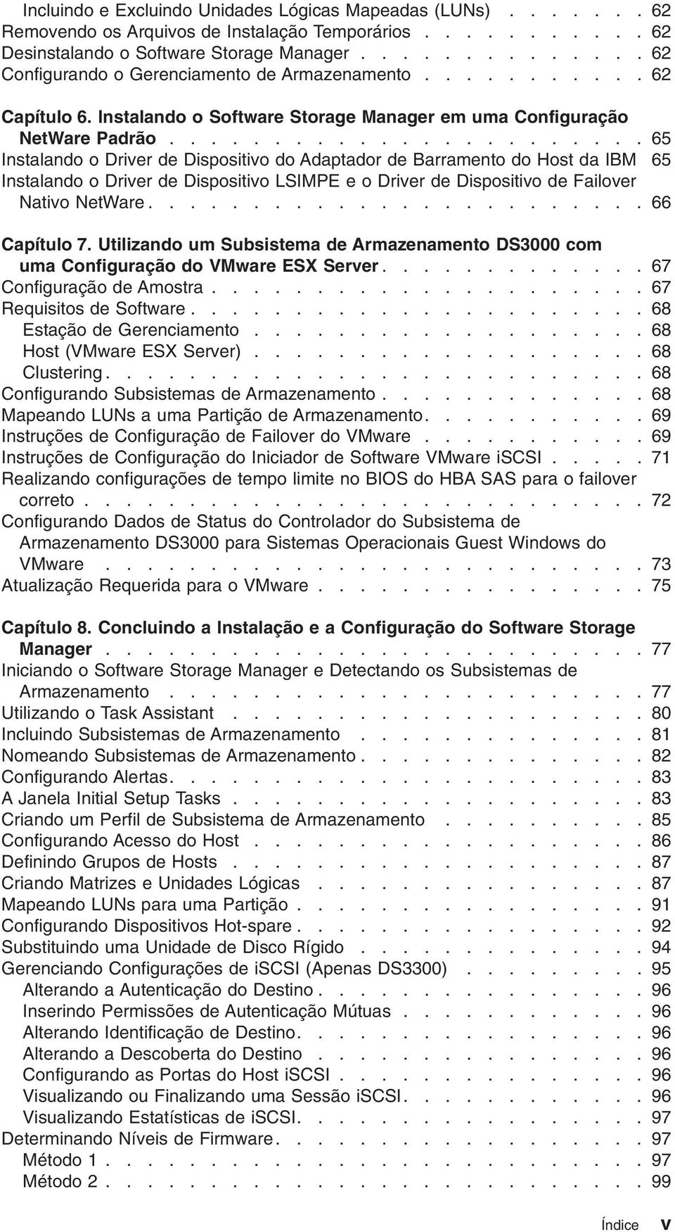 ...................... 65 Instalando o Drier de Dispositio do Adaptador de Barramento do Host da IBM 65 Instalando o Drier de Dispositio LSIMPE e o Drier de Dispositio de Failoer Natio NetWare.