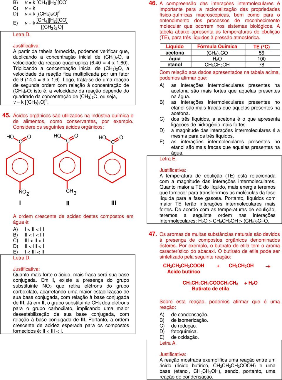 Logo, trata-se de uma reação de segunda ordem com relação à concentração de (CH ) O; isto é, a velocidade da reação depende do quadrado da concentração de (CH ) O, ou seja, v = k [(CH ) O]. 5.