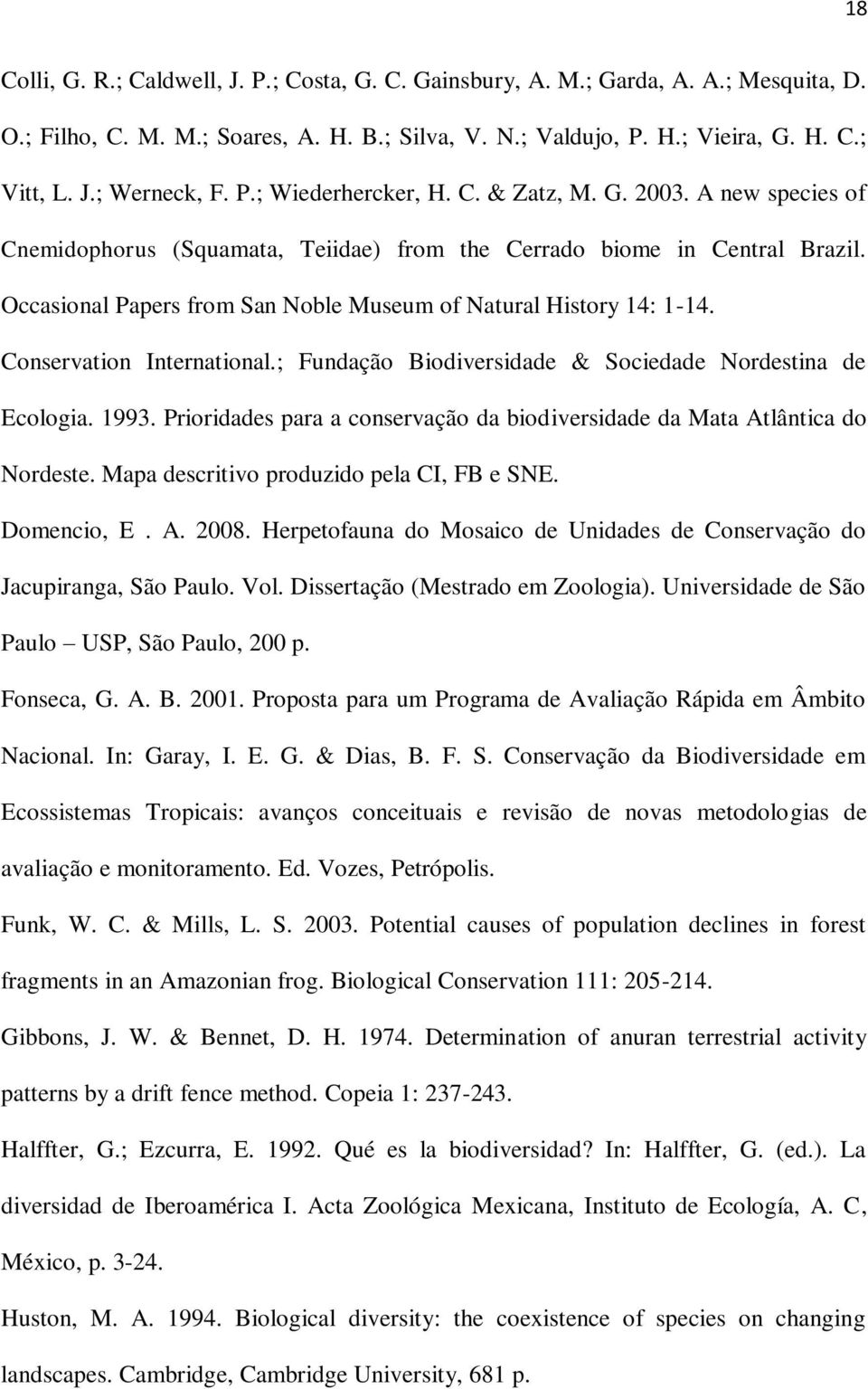 Occasional Papers from San Noble Museum of Natural History 14: 1-14. Conservation International.; Fundação Biodiversidade & Sociedade Nordestina de Ecologia. 1993.