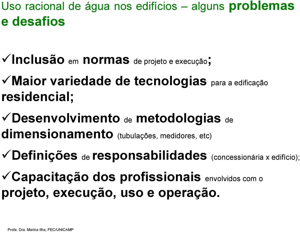 de projeto e execução; Maior variedade de tecnologias para a edificação residencial; Desenvolvimento de