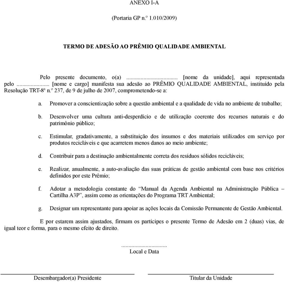 Promover a conscientização sobre a questão ambiental e a qualidade de vida no ambiente de trabalho; b.