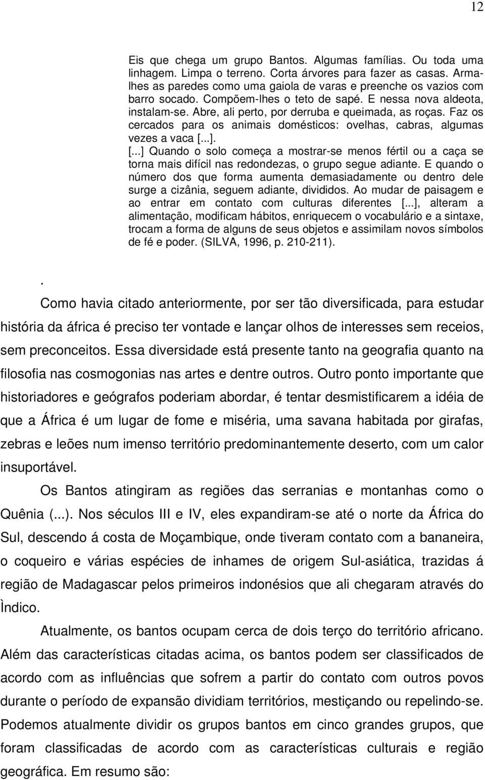 Faz os cercados para os animais domésticos: ovelhas, cabras, algumas vezes a vaca [.