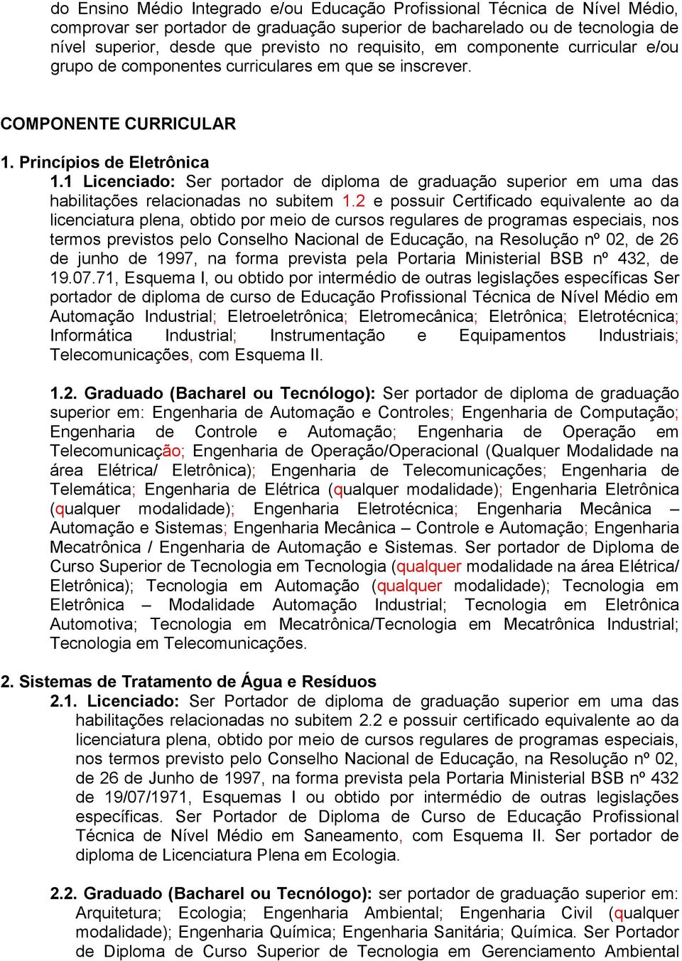 1 Licenciado: Ser portador de diploma de graduação superior em uma das habilitações relacionadas no subitem 1.