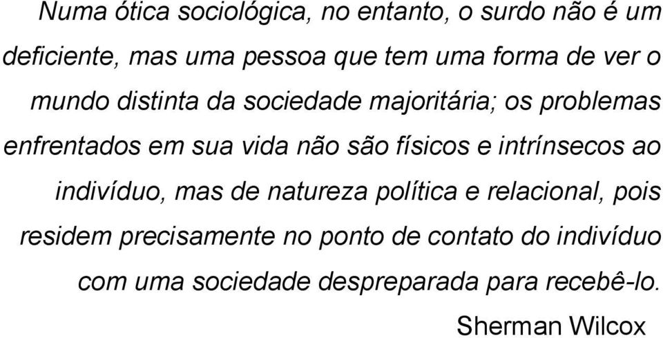 são físicos e intrínsecos ao indivíduo, mas de natureza política e relacional, pois residem