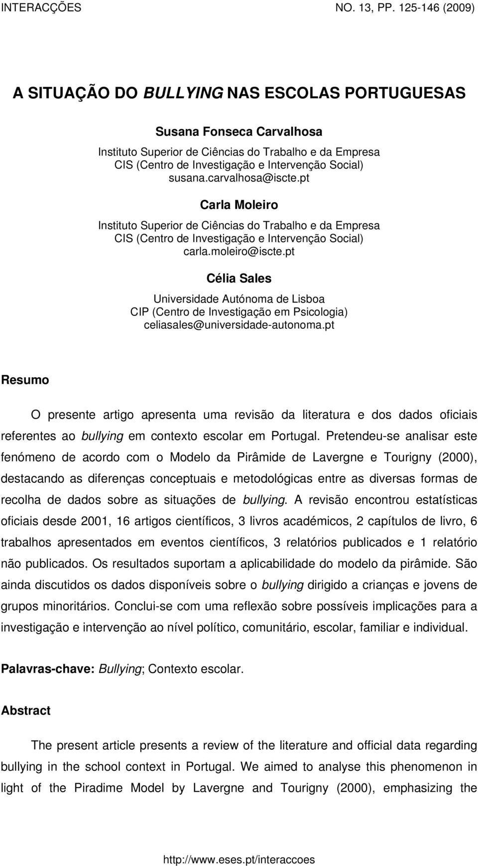 susana.carvalhosa@iscte.pt Carla Moleiro Instituto Superior de Ciências do Trabalho e da Empresa CIS (Centro de Investigação e Intervenção Social) carla.moleiro@iscte.