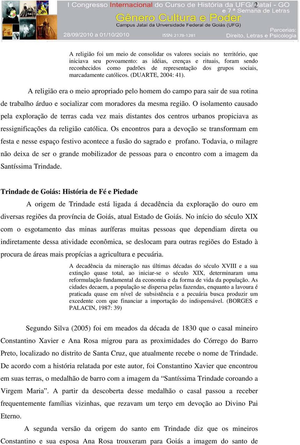 O isolamento causado pela exploração de terras cada vez mais distantes dos centros urbanos propiciava as ressignificações da religião católica.