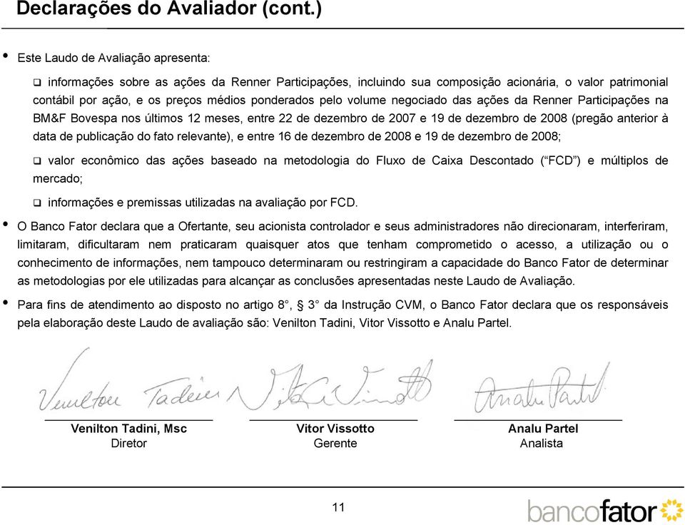 volume negociado das ações da Renner Participações na BM&F Bovespa nos últimos 12 meses, entre 22 de dezembro de 2007 e 19 de dezembro de 2008 (pregão anterior à data de publicação do fato