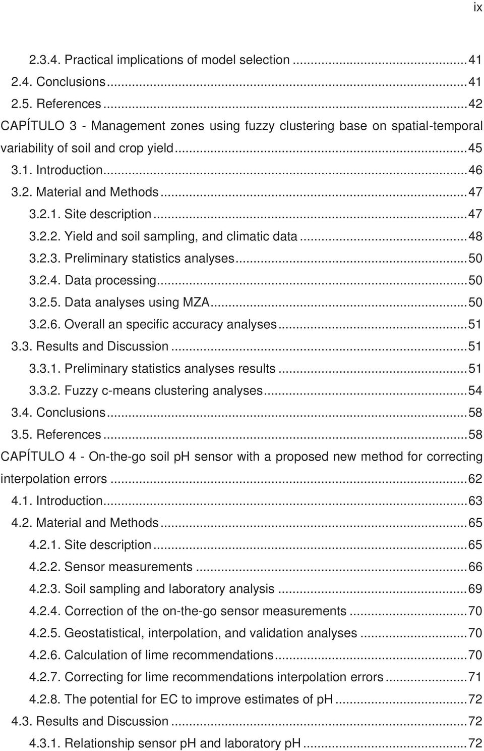 .. 47 3.2.2. Yield and soil sampling, and climatic data... 48 3.2.3. Preliminary statistics analyses... 50 3.2.4. Data processing... 50 3.2.5. Data analyses using MZA... 50 3.2.6.