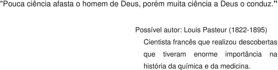 " Possível autor: Louis Pasteur (1822-1895) Cientista