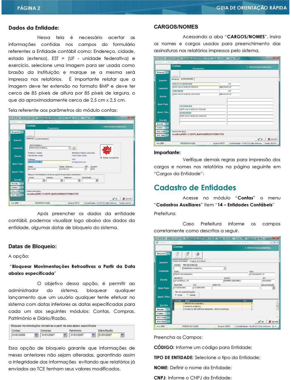 É importante relatar que a imagem deve ter extensão no formato BMP e deve ter cerca de 85 pixels de altura por 85 pixels de largura, o que da aproximadamente cerca de 2,5 cm x 2,5 cm.