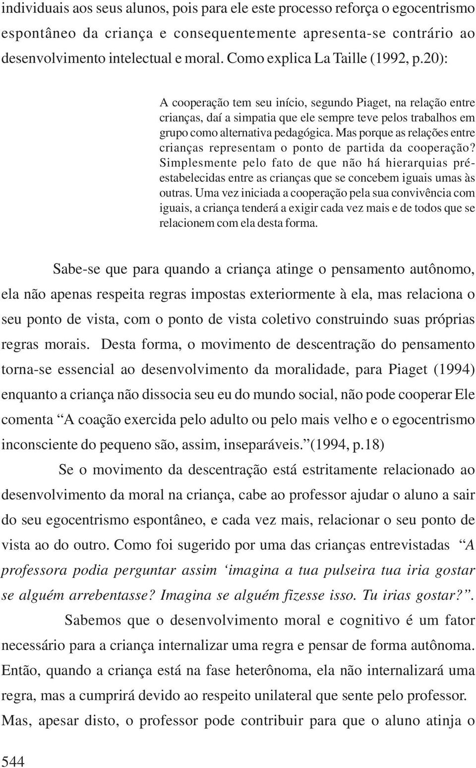 Mas porque as relações entre crianças representam o ponto de partida da cooperação?