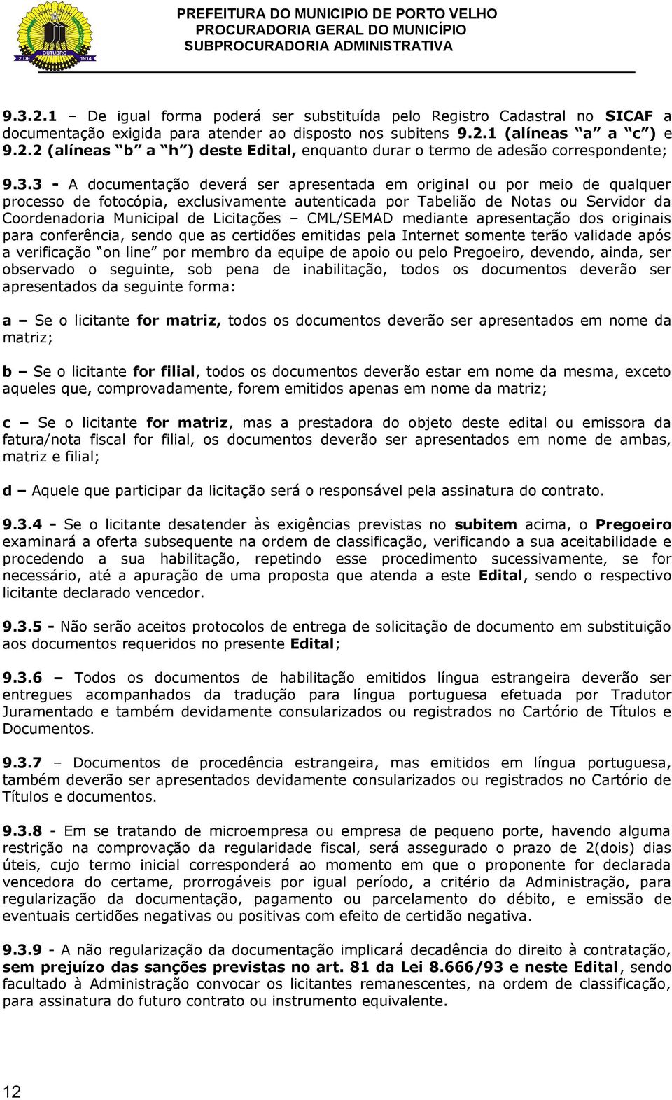 Licitações CML/SEMAD mediante apresentação dos originais para conferência, sendo que as certidões emitidas pela Internet somente terão validade após a verificação on line por membro da equipe de