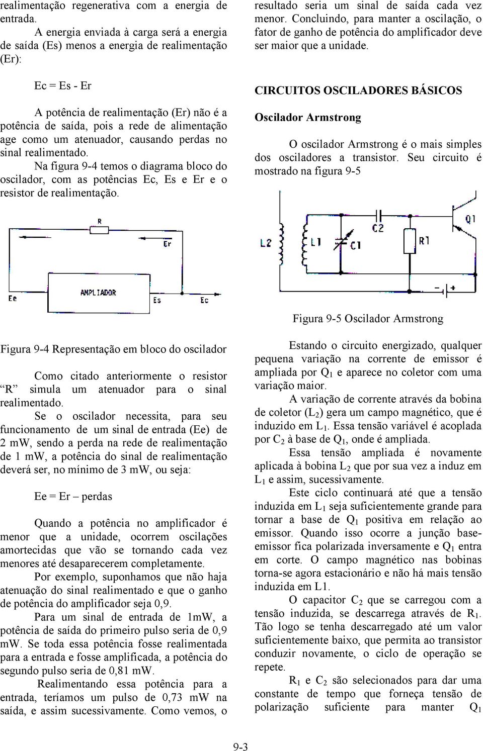 como um atenuador, causando perdas no sinal realimentado. Na figura 9-4 temos o diagrama bloco do oscilador, com as potências Ec, Es e Er e o resistor de realimentação.