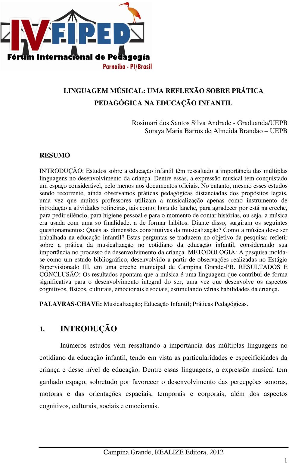 Dentre essas, a expressão musical tem conquistado um espaço considerável, pelo menos nos documentos oficiais.