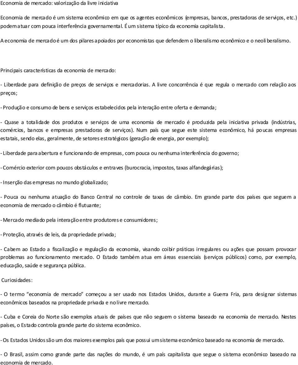 A economia de mercado é um dos pilares apoiados por economistas que defendem o liberalismo econômico e o neoli beralismo.