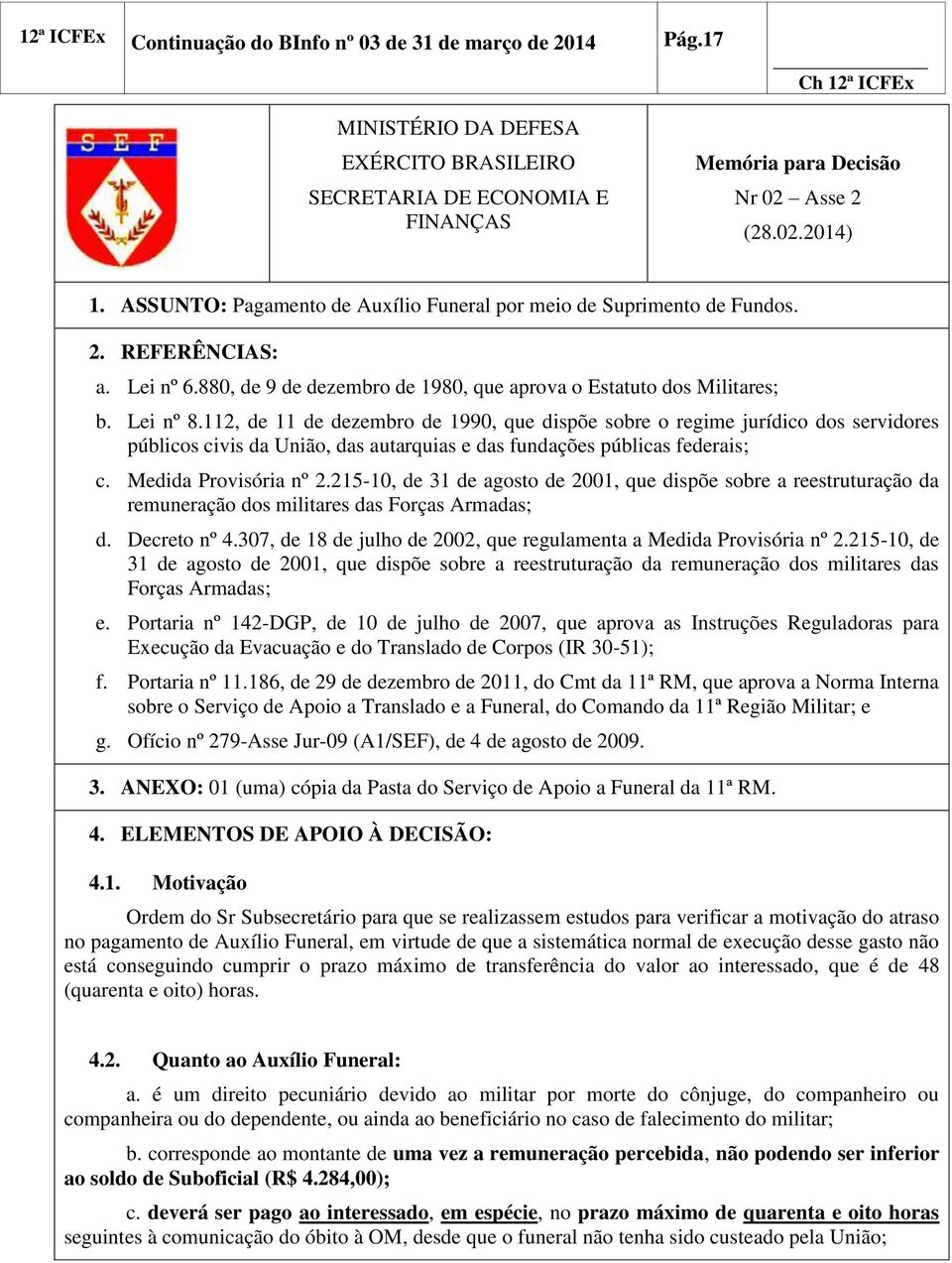 112, de 11 de dezembro de 1990, que dispõe sobre o regime jurídico dos servidores públicos civis da União, das autarquias e das fundações públicas federais; c. Medida Provisória nº 2.