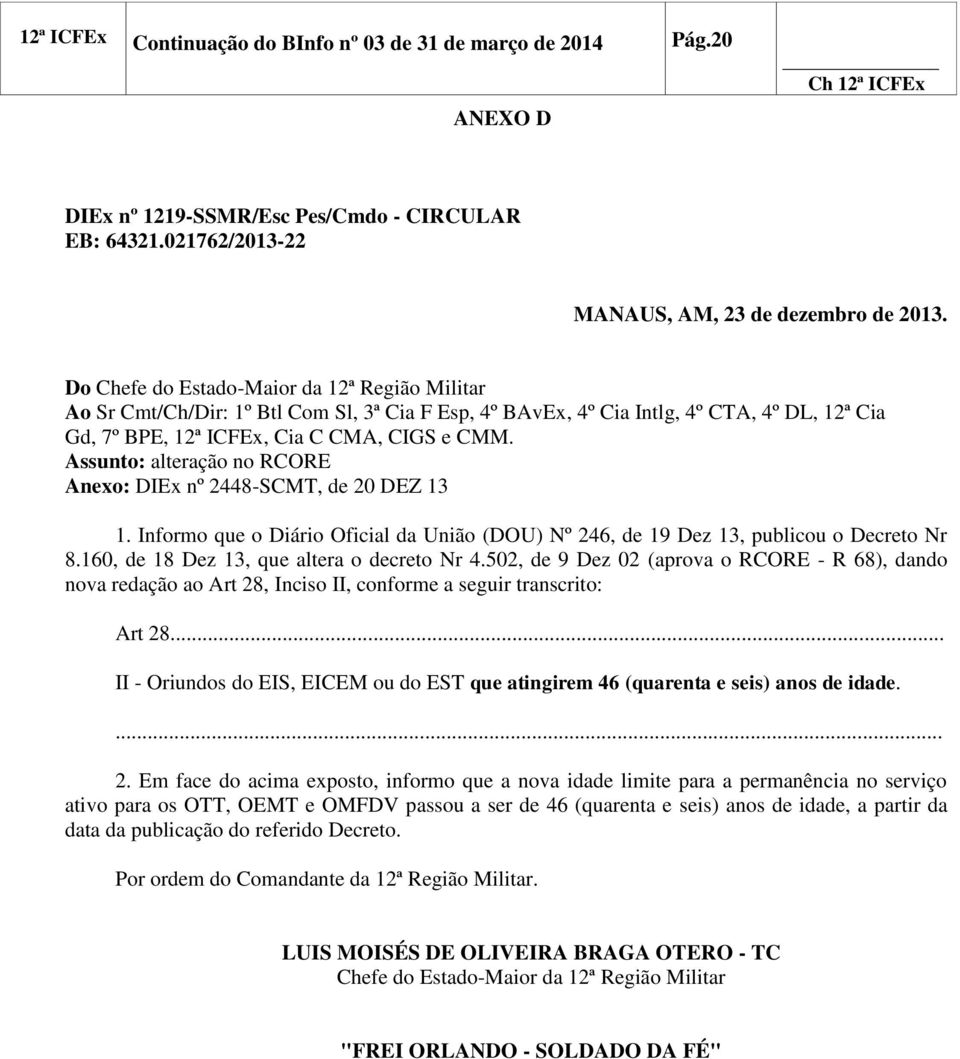 Assunto: alteração no RCORE Anexo: DIEx nº 2448-SCMT, de 20 DEZ 13 1. Informo que o Diário Oficial da União (DOU) Nº 246, de 19 Dez 13, publicou o Decreto Nr 8.