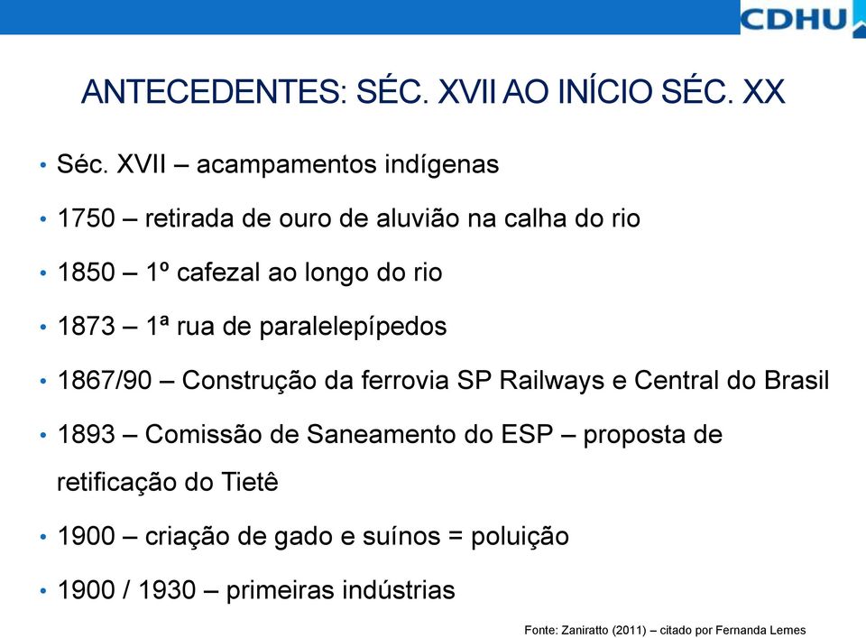 1873 1ª rua de paralelepípedos 1867/90 Construção da ferrovia SP Railways e Central do Brasil 1893 Comissão de