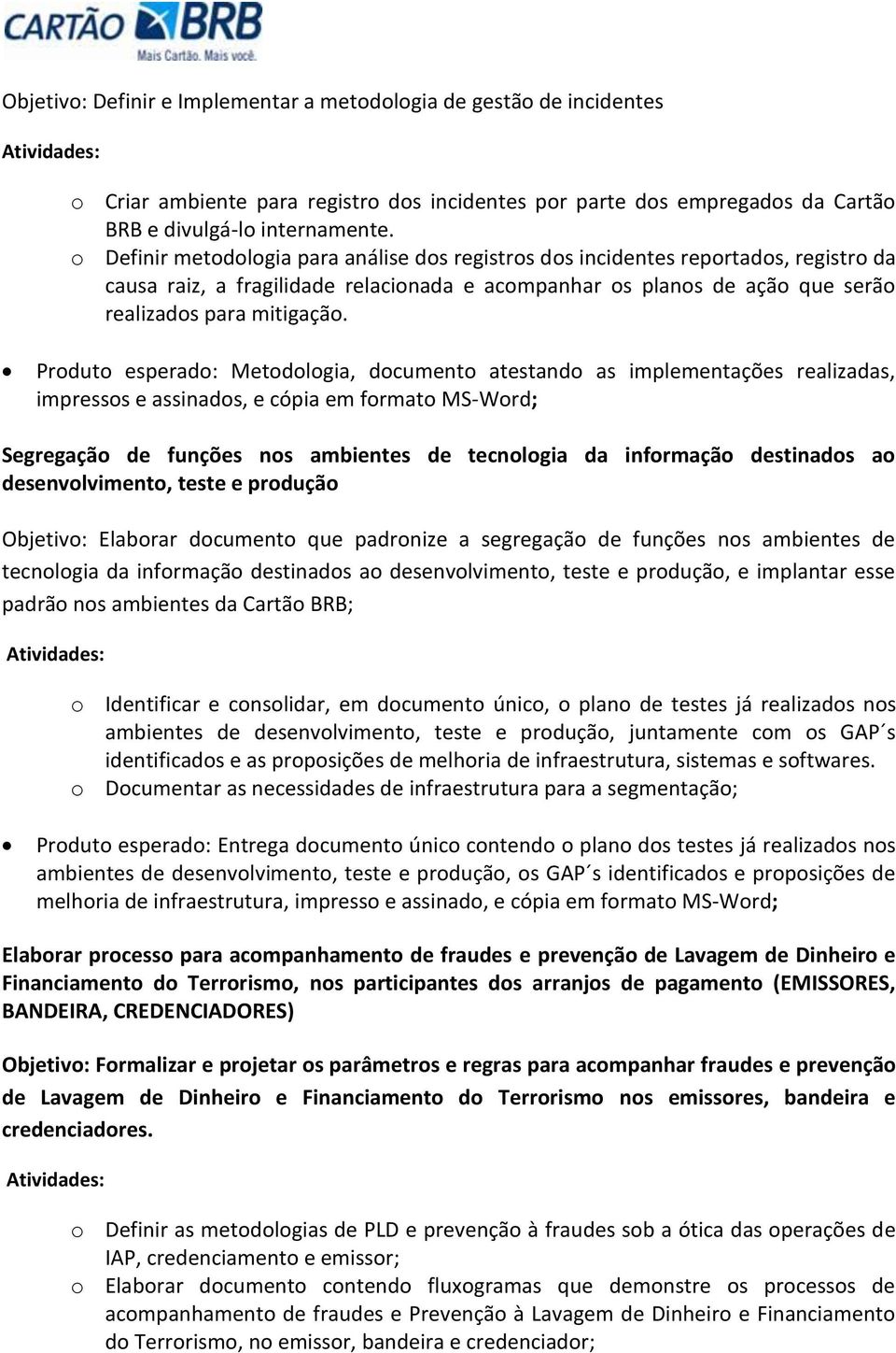 Produto esperado: Metodologia, documento atestando as implementações realizadas, impressos e assinados, e cópia em formato MS-Word; Segregação de funções nos ambientes de tecnologia da informação