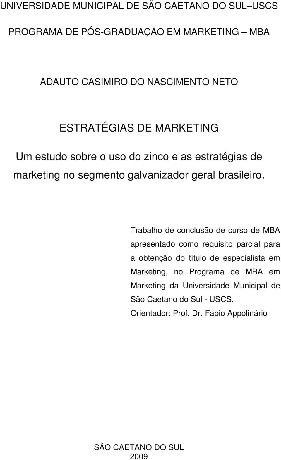 Trabalho de conclusão de curso de MBA apresentado como requisito parcial para a obtenção do título de especialista em Marketing, no