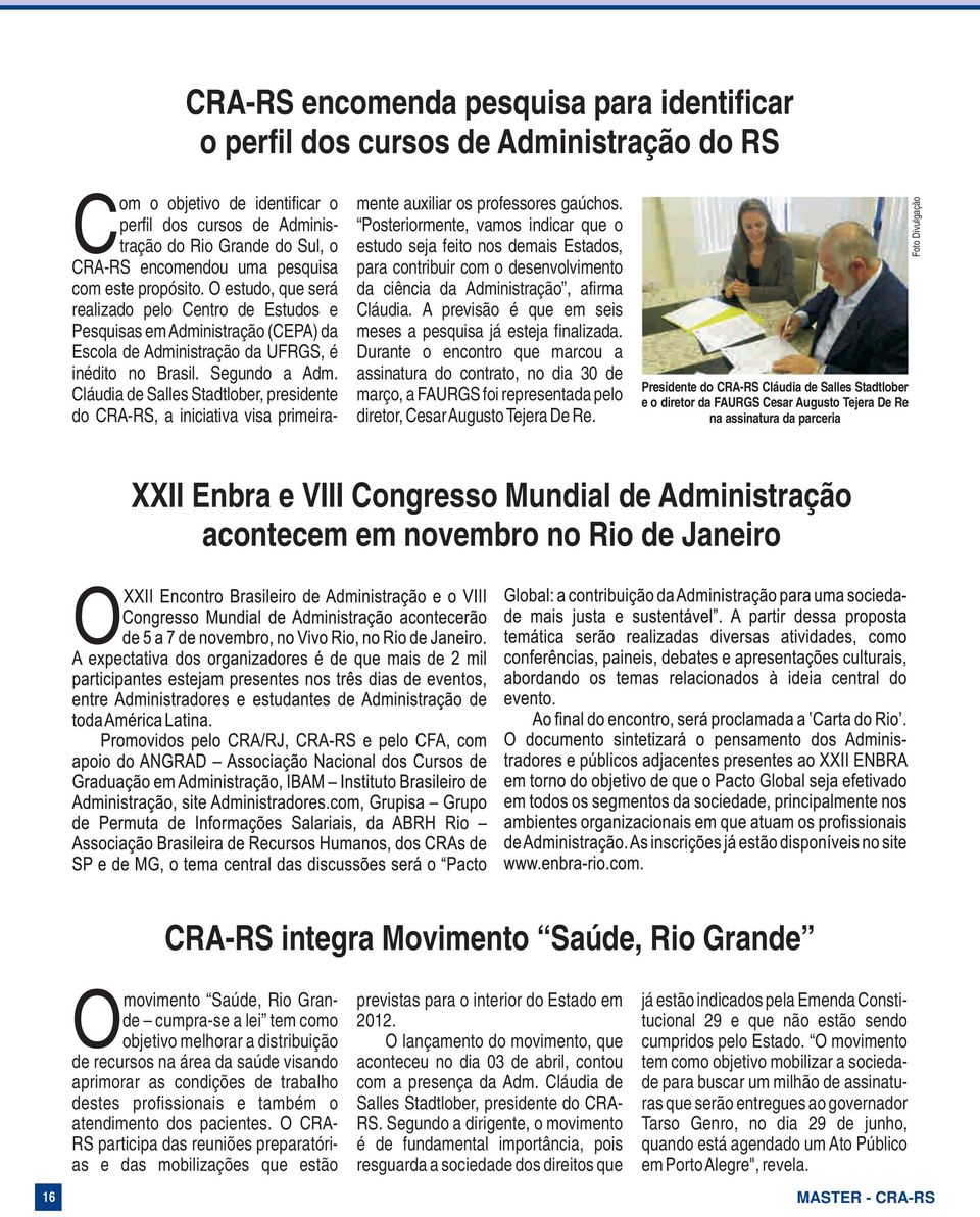 Cláudia de Salles Stadtlober, presidente do CRA-RS, a iniciativa visa primeiramente auxiliar os professores gaúchos.