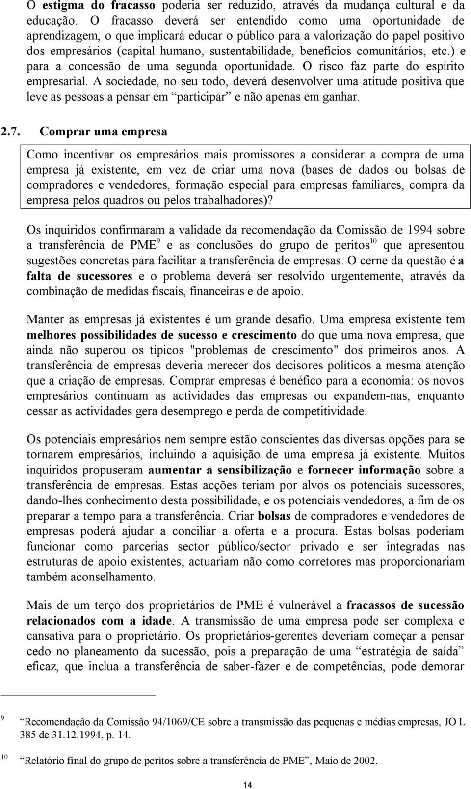 benefícios comunitários, etc.) e para a concessão de uma segunda oportunidade. O risco faz parte do espírito empresarial.