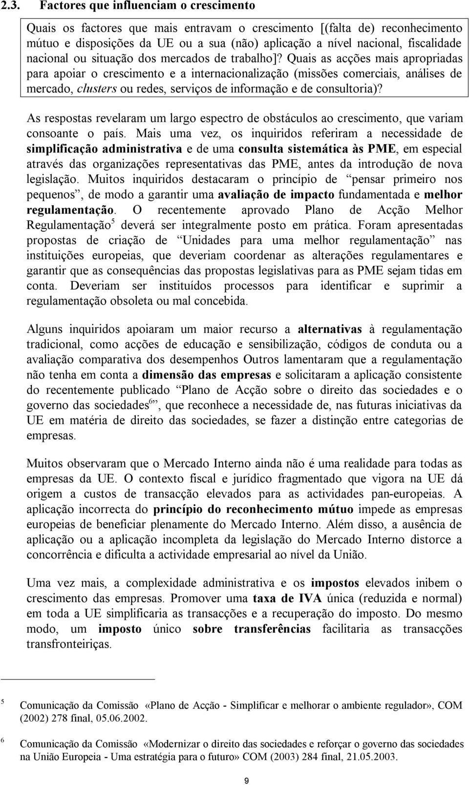 Quais as acções mais apropriadas para apoiar o crescimento e a internacionalização (missões comerciais, análises de mercado, clusters ou redes, serviços de informação e de consultoria)?