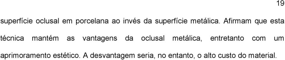 Afirmam que esta técnica mantém as vantagens da oclusal