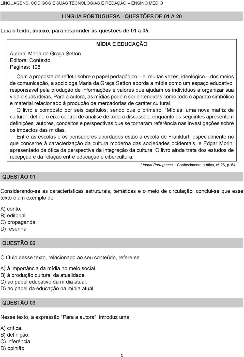 Maria da Graça Setton aborda a mídia como um espaço educativo, responsável pela produção de informações e valores que ajudam os indivíduos a organizar sua vida e suas ideias.