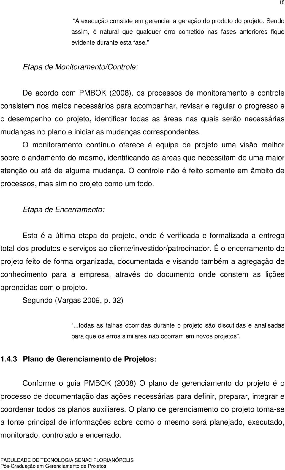 projeto, identificar todas as áreas nas quais serão necessárias mudanças no plano e iniciar as mudanças correspondentes.