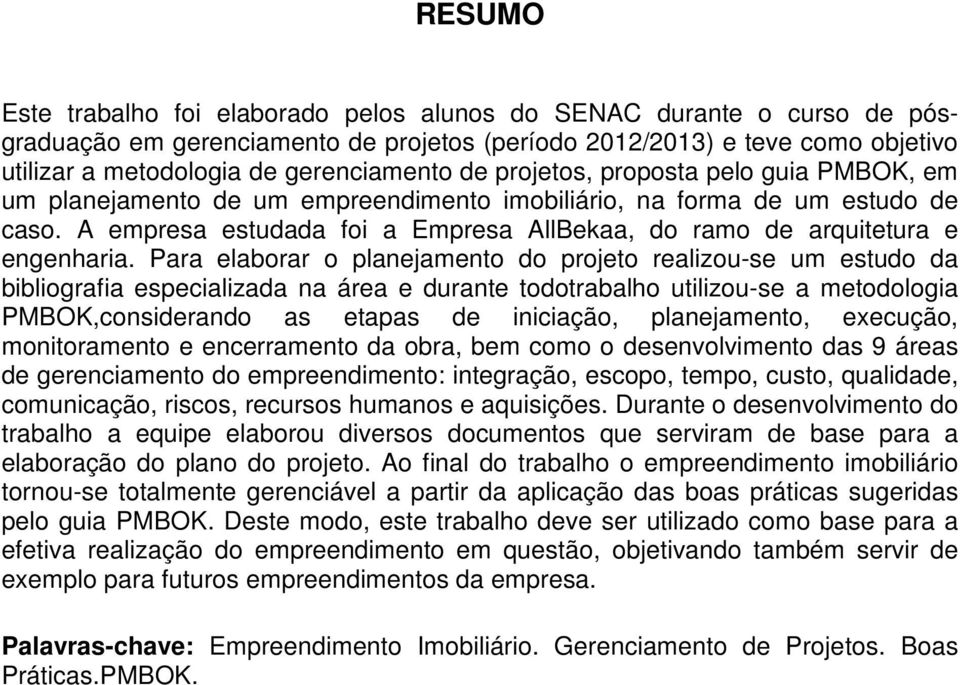 A empresa estudada foi a Empresa AllBekaa, do ramo de arquitetura e engenharia.