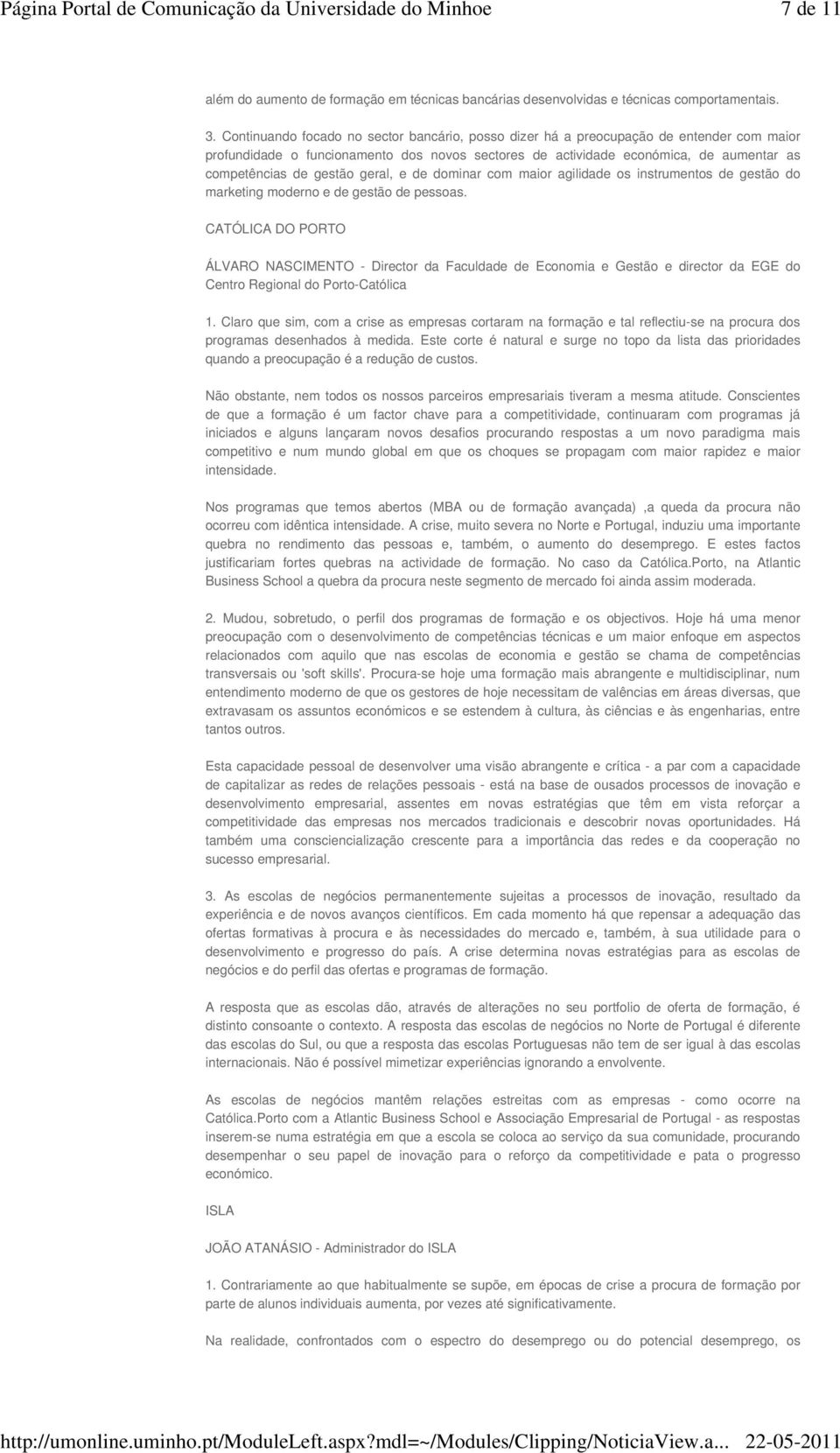 gestão geral, e de dominar com maior agilidade os instrumentos de gestão do marketing moderno e de gestão de pessoas.