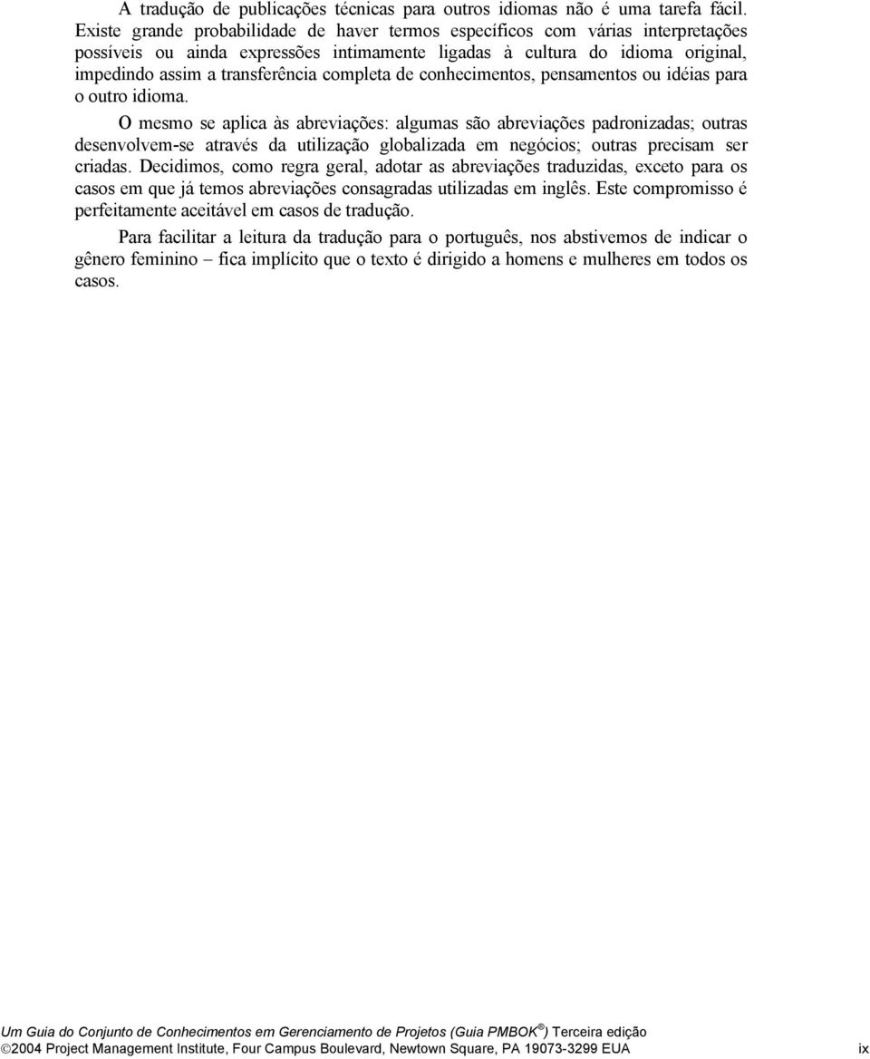 completa de conhecimentos, pensamentos ou idéias para o outro idioma.