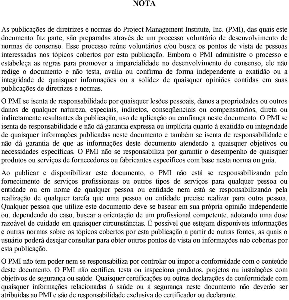 Esse processo reúne voluntários e/ou busca os pontos de vista de pessoas interessadas nos tópicos cobertos por esta publicação.