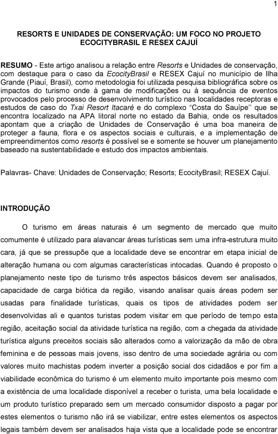 de eventos provocados pelo processo de desenvolvimento turístico nas localidades receptoras e estudos de caso do Txai Resort Itacaré e do complexo Costa do Sauípe que se encontra localizado na APA