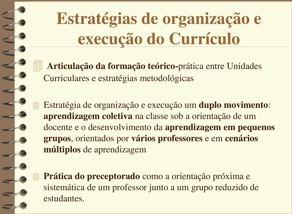 orientação de um docente e o desenvolvimento da aprendizagem em pequenos grupos, orientados por vários professores e em cenários